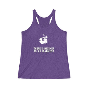 There is Meisner to my Madness -  Women's Tri-Blend Racerback Tank