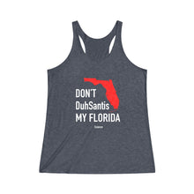 Load image into Gallery viewer, Don&#39;t DuhSantis My Florida Women&#39;s Tri-Blend Racerback Tank