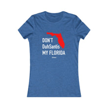 Load image into Gallery viewer, Don&#39;t DuhSantis My Florida - Short Sleeve Women&#39;s Favorite Tee